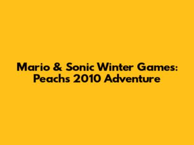 Mario & Sonic Winter Games: Peach's 2010 Adventure