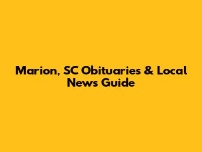 Marion, SC Obituaries & Local News Guide