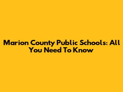 Marion County Public Schools: All You Need To Know