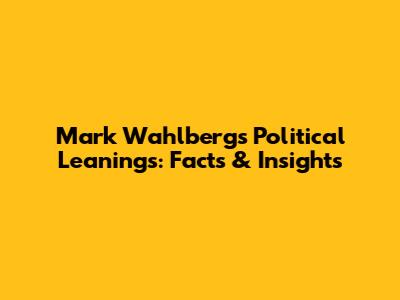 Mark Wahlberg's Political Leanings: Facts & Insights