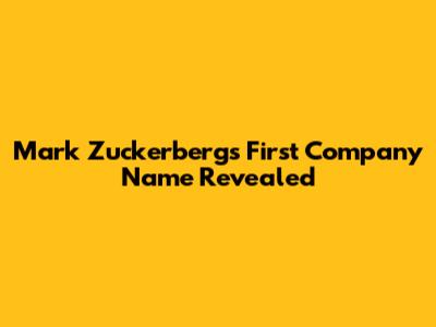 Mark Zuckerberg's First Company Name Revealed