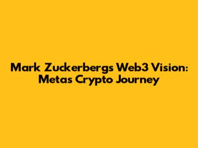 Mark Zuckerberg's Web3 Vision: Meta's Crypto Journey