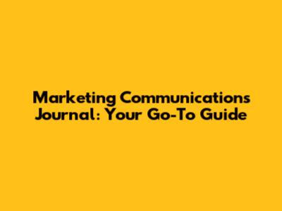 Marketing Communications Journal: Your Go-To Guide