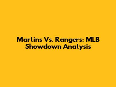 Marlins Vs. Rangers: MLB Showdown Analysis