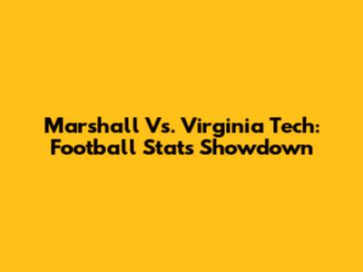 Marshall Vs. Virginia Tech: Football Stats Showdown