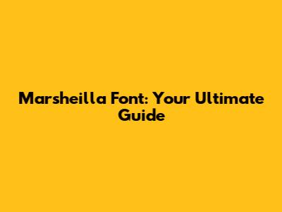 Marsheilla Font: Your Ultimate Guide
