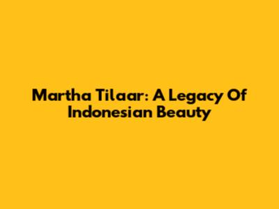 Martha Tilaar: A Legacy Of Indonesian Beauty