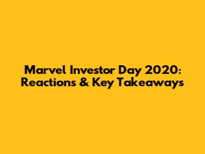 Marvel Investor Day 2020: Reactions & Key Takeaways