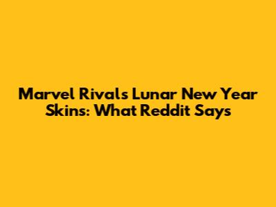 Marvel Rivals Lunar New Year Skins: What Reddit Says