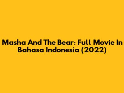 Masha And The Bear: Full Movie In Bahasa Indonesia (2022)