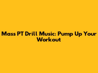 Mass PT Drill Music: Pump Up Your Workout