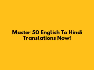 Master 50 English To Hindi Translations Now!