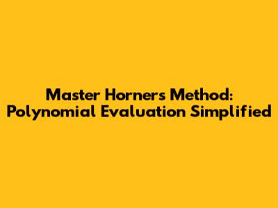 Master Horner's Method: Polynomial Evaluation Simplified