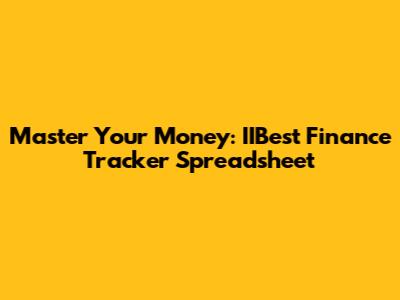 Master Your Money: IIBest Finance Tracker Spreadsheet