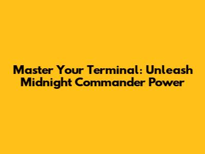 Master Your Terminal: Unleash Midnight Commander Power