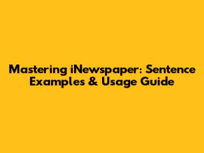 Mastering 'iNewspaper': Sentence Examples & Usage Guide