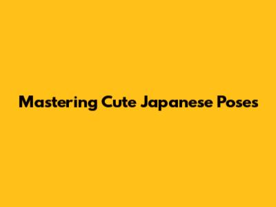Mastering Cute Japanese Poses