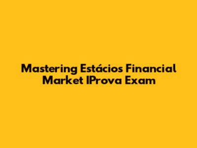 Mastering Estácio's Financial Market IProva Exam