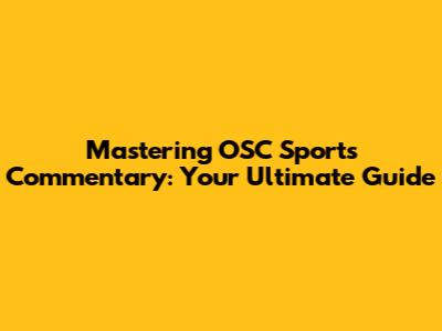 Mastering OSC Sports Commentary: Your Ultimate Guide