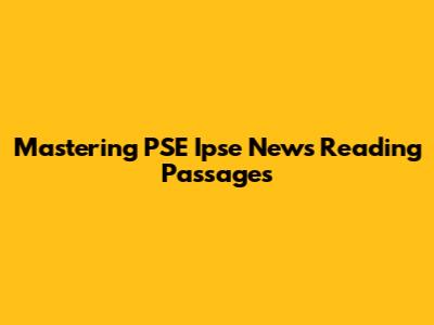 Mastering PSE Ipse News Reading Passages