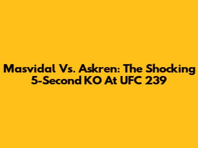 Masvidal Vs. Askren: The Shocking 5-Second KO At UFC 239