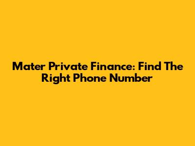 Mater Private Finance: Find The Right Phone Number