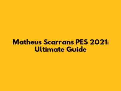 Matheus Scarran's PES 2021: Ultimate Guide