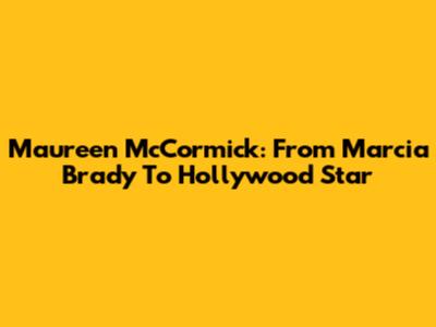 Maureen McCormick: From Marcia Brady To Hollywood Star