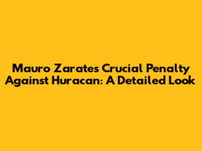 Mauro Zarate's Crucial Penalty Against Huracan: A Detailed Look