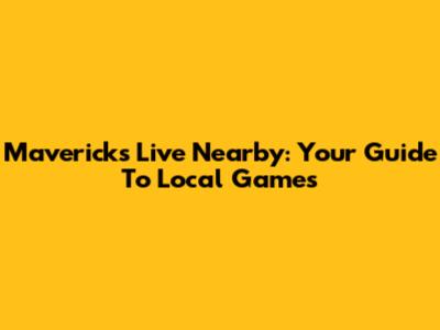Mavericks Live Nearby: Your Guide To Local Games