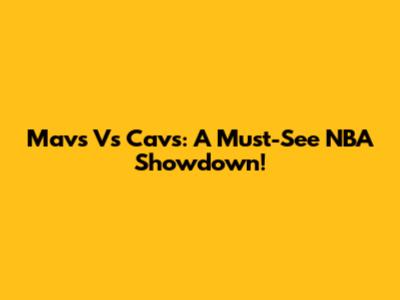 Mavs Vs Cavs: A Must-See NBA Showdown!
