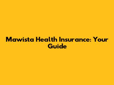 Mawista Health Insurance: Your Guide