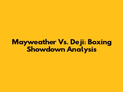 Mayweather Vs. Deji: Boxing Showdown Analysis