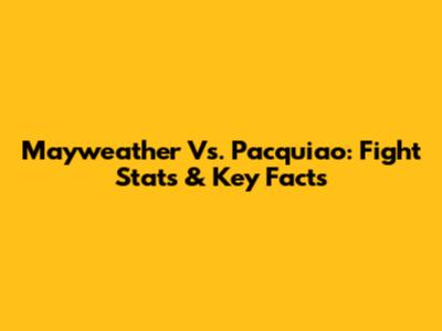Mayweather Vs. Pacquiao: Fight Stats & Key Facts