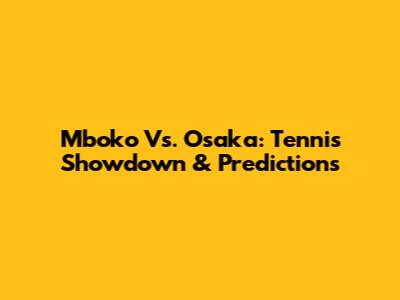 Mboko Vs. Osaka: Tennis Showdown & Predictions