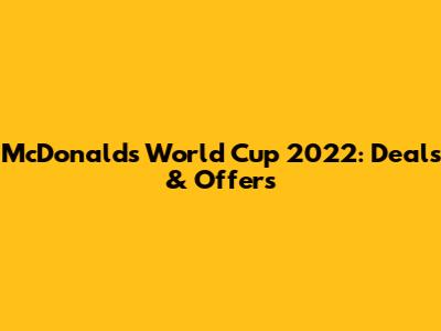 McDonald's World Cup 2022: Deals & Offers
