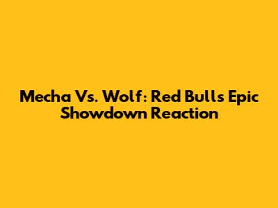 Mecha Vs. Wolf: Red Bull's Epic Showdown Reaction