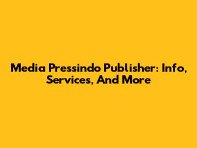 Media Pressindo Publisher: Info, Services, And More