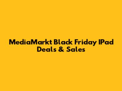 MediaMarkt Black Friday IPad Deals & Sales