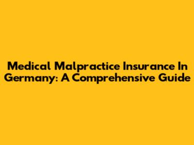 Medical Malpractice Insurance In Germany: A Comprehensive Guide