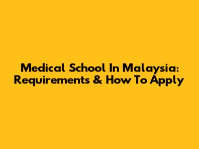Medical School In Malaysia: Requirements & How To Apply