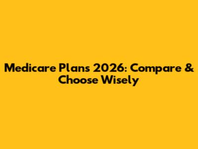 Medicare Plans 2026: Compare & Choose Wisely