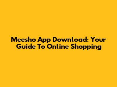 Meesho App Download: Your Guide To Online Shopping