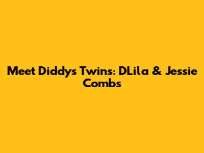 Meet Diddy's Twins: D'Lila & Jessie Combs