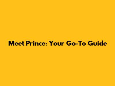 Meet Prince: Your Go-To Guide