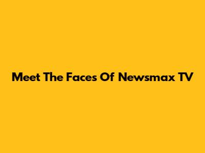 Meet The Faces Of Newsmax TV