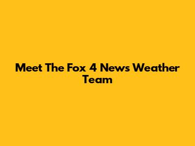 Meet The Fox 4 News Weather Team