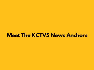 Meet The KCTV5 News Anchors