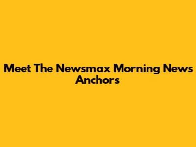 Meet The Newsmax Morning News Anchors