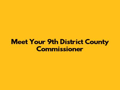 Meet Your 9th District County Commissioner